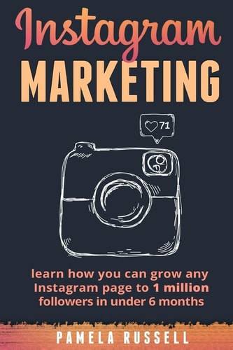 Instagram Marketing Learn how You Can Grow Any Instagram Page to 1 Million Followers in Under 6 Months