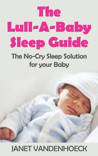 The Lull-A-Baby Sleep Guide 1 Part 1: The No-Cry Sleep Solution for Your Baby