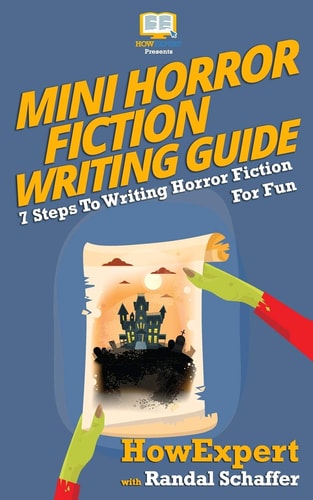 Mini Horror Fiction Writing Guide 7 Steps To Writing Horror Fiction For Fun