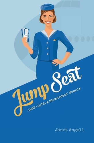 Jump Seat 1963-1976: a Stewardess' Memoir