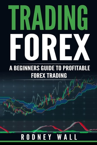 Trading Forex Trading Forex: A Beginners Guide To Profitable Forex Trading