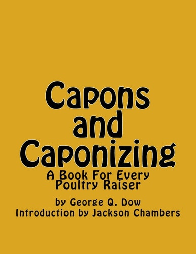 Capons and Caponizing A Book For Every Poultry Raiser