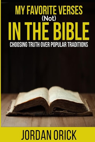 My Favorite Verses (not) In The Bible Choosing Truth Over Popular Traditions