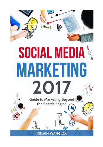 Social Media Marketing 2017 Guide to Marketing Beyond the Search Engine