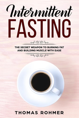 Intermittent Fasting The Secret Weapon to Burning Fat and Building Muscle with Ease