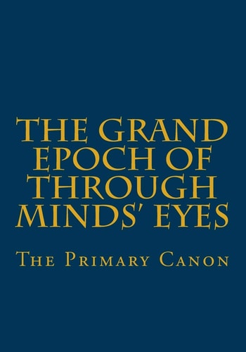 The Grand Epoch of Through Minds Eyes The Primary Canon