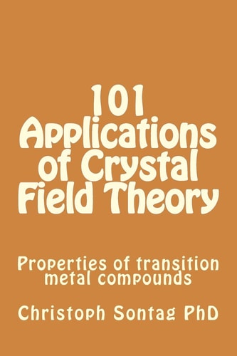 101 Applications of Crystal Field Theory Properties of Transition Metal Compounds