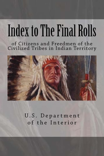 Index to The Final Rolls Of Citizens and Freedmen of the Civilized Tribes in Indian Territory