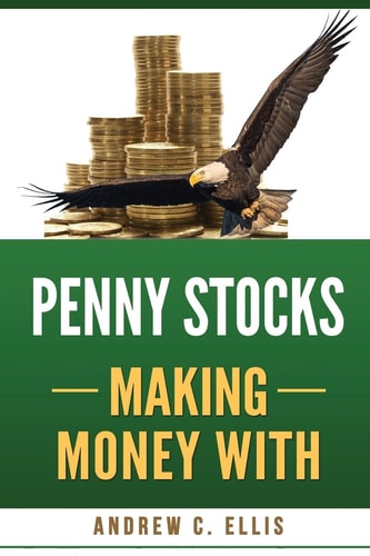 Penny Stocks Making Money With The Ultimate Quick Start Guide for Beginners