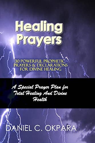 Healing Prayers 30 Powerful Prophetic Prayers & Declarations for Divine Healing : a Special Prayer Plan for Instant Total Healing and Divine Health
