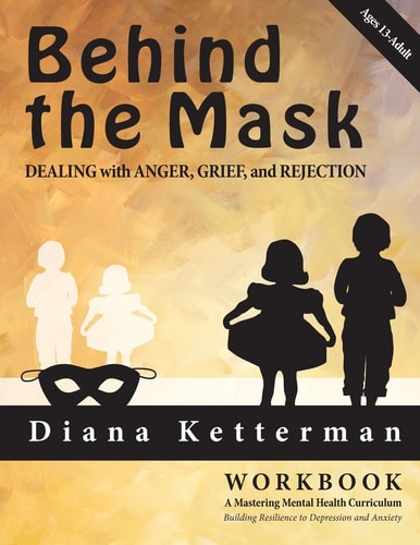 Behind the Mask Dealing with Anger, Grief, and Rejection