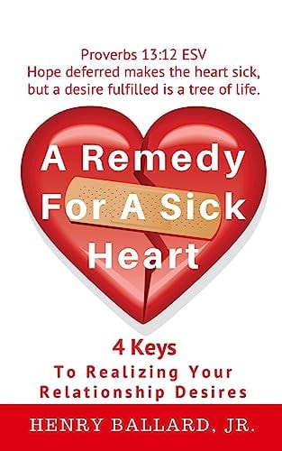 A Remedy For A Sick Heart 4 Keys To Realizing Your Relationship Desires