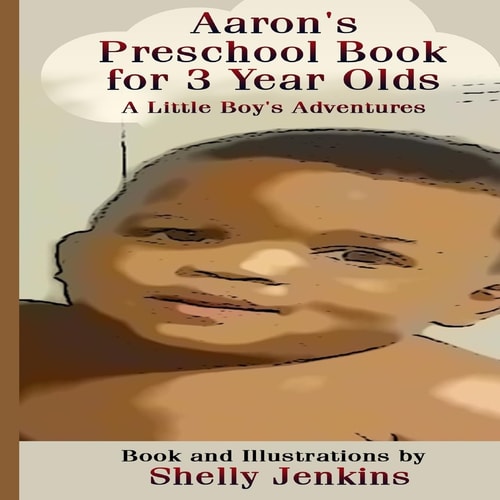 Aaron's Preschool Book For 3 Year Olds A Little Boy's Adventures