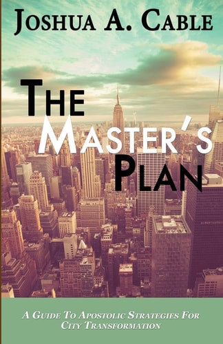 The Master's Plan A Guide To Apostolic Strategies For City Transformation