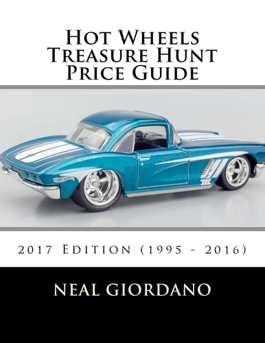 Hot Wheels Treasure Hunt Price Guide 2017 Edition (1995 - 2016)