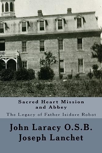 Sacred Heart Mission and Abbey The Legacy of Father Isidore Robot