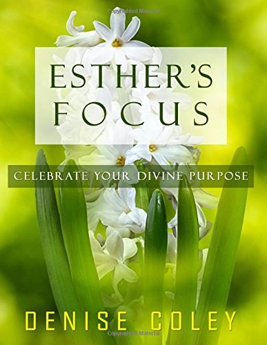 Esther's Focus Celebrate Your Divine Purpose