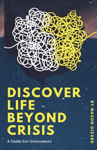 Discover Life Beyond Crisis A Guide For Overcomers