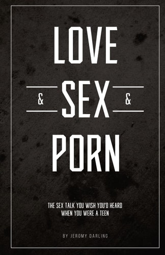 Love&Sex&Porn The Sex Talk You Wish You'd Heard When You Were a Teen