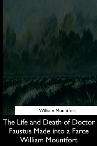 The Life and Death of Doctor Faustus Made Into a Farce William Mountfort