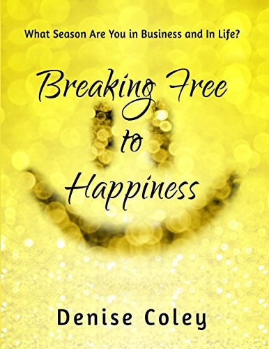 Breaking Free to Happiness What Season Are You in Business and in Life?