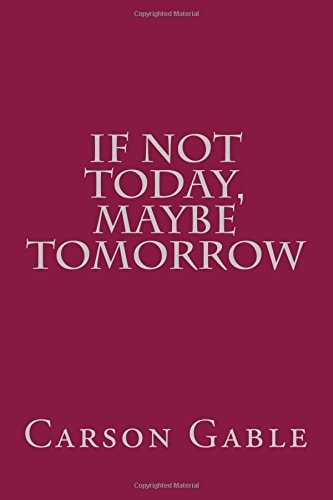 If Not Today, Maybe Tomorrow