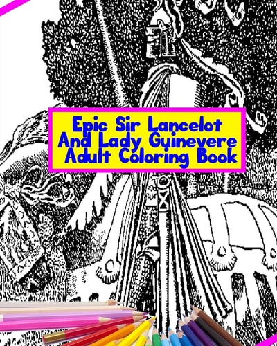 Epic Sir Lancelot And Lady Guinevere Adult Coloring Book