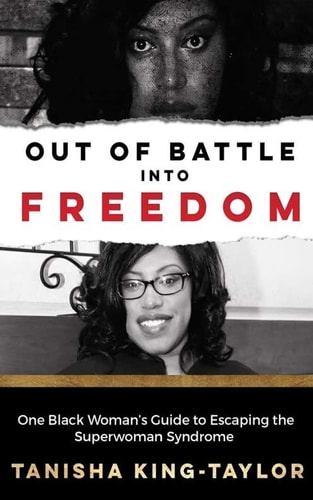 Out of Battle Into Freedom One Black Woman's Guide to Escaping the Superwoman Syndrome