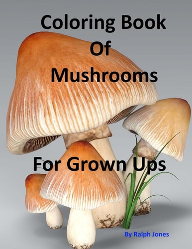 Coloring Book Of Mushrooms Pictures Of Mushrooms For Grown UPs