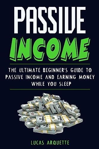 Passive Income The Ultimate Beginner's Guide to Passive Income and Earning Money While You Sleep