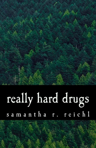 Really Hard Drugs A Collection of Poems