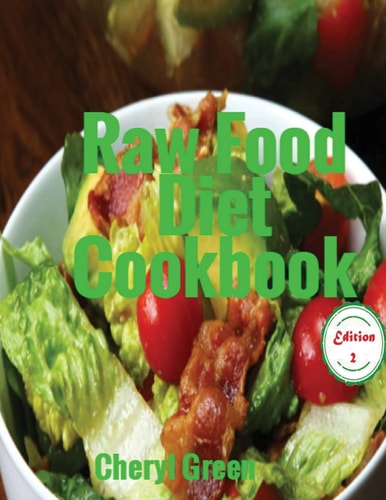 Raw Food Diet Cookbook Recipes For Healthy Cooking And Healthy Lifestyle