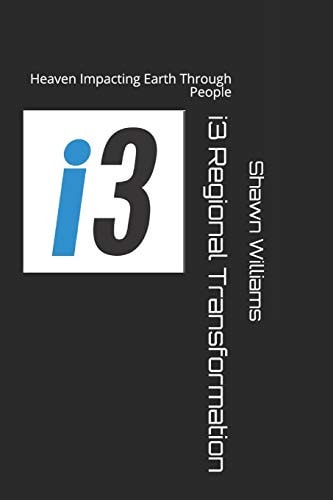 I3 Regional Transformation Heaven Impacting Earth Through People