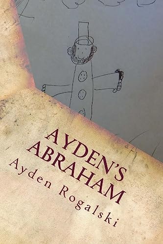 Ayden's Abraham An 8 Year Olds View of Abraham Lincoln