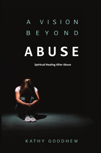 A Vision Beyond Abuse Spiritual Healing After Abuse