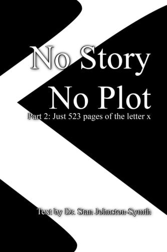 No Story No Plot Pt 2: Just 523 Pages of the Letter X