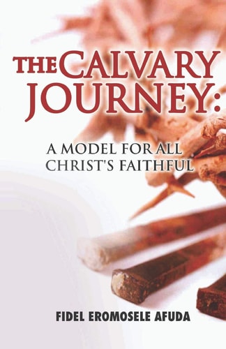 The Calvary Journey A Model for All Christ's Faithful