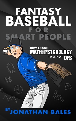 Fantasy Baseball for Smart People How to Use Math and Psychology to Win at DFS
