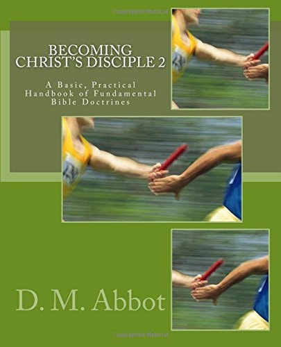 Becoming Christ's Disciple 2 A Basic, Practical Handbook of Fundamental Bible Doctrines