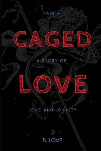 Caged Love 4 A Story of Love and Loyalty