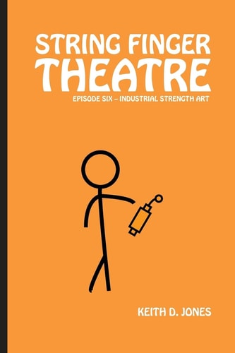 String Finger Theatre, Episode Six Industrial Strength Art