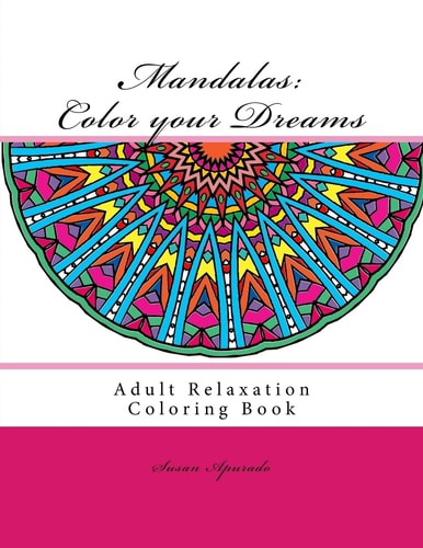 Mandalas: Color Your Dreams Adult Relaxation Coloring Book