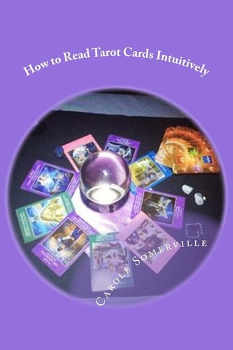 How to Read Tarot Cards Intuitively Learn the Secrets of Reading Tarot