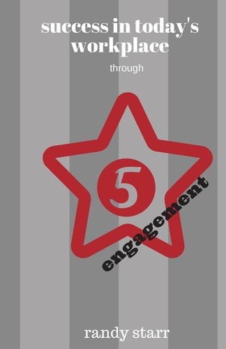 Success in Today's Workplace Through 5 Starr Engagement