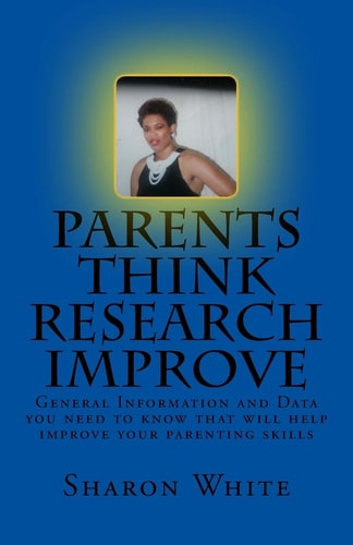 Parents Think Research Improve Parents Remix What You Have Been Taught! General Information and Data You Need to Know That Will Help Improve Your Parenting Skills