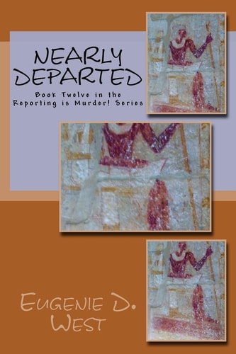 Nearly Departed Book Twelve in the Reporting Is Murder! Series
