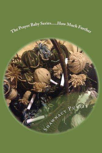 The Prayer Baby Series... . . How Much Further A Collection of Thoughts from the Prayer Lady