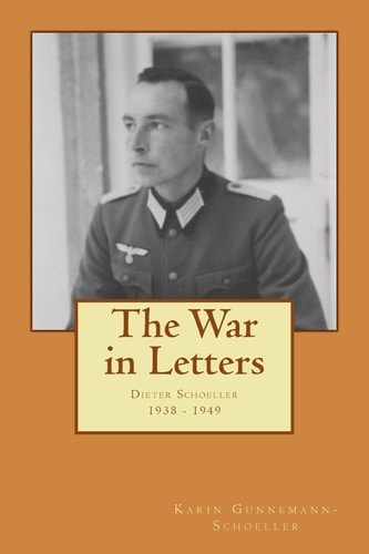 The War in Letters Dieter Schoeller 1938-49