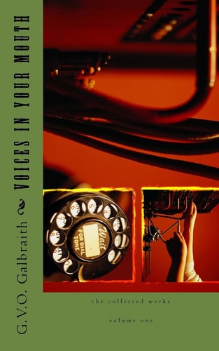 Voices in Your Mouth The Collected Works of G. V. O Galbraith Volume One