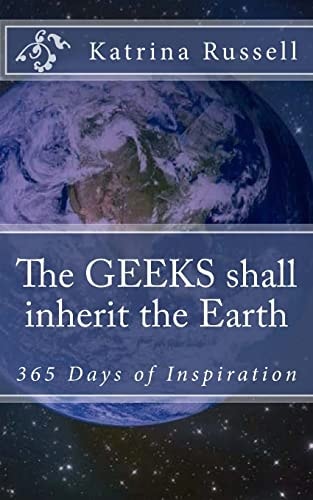 The GEEKS Shall Inherit the Earth 365 Days of Inspiration